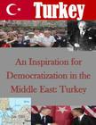 An Inspiration for Democratization in the Middle East: Turkey By Naval Postgraduate School Cover Image
