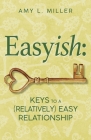 Easyish: Keys To A (Relatively) Easy Relationship By Amy L. Miller Cover Image