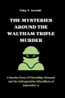 The Mysteries Around the Waltham Triple Murder: A Spooky Story of Friendship, Betrayal, and the Unforgettable Aftereffects of September 11 Cover Image