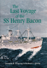 Last Voyage of the SS Henry Bacon By Robert I. Alotta, Donald R. Foxvog Cover Image