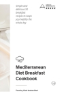 Mediterranean Diet - Breakfast Cookbook: Simple and delicious 50 breakfast recipes to keeps you healthy the whole day Cover Image