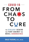 Covid-19: From Chaos To Cure: From Chaos To Cure By Dale Yuzuki Cover Image