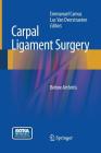 Carpal Ligament Surgery: Before Arthritis By Emmanuel Camus (Editor), Luc Van Overstraeten (Editor) Cover Image