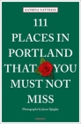 111 Places in Portland That You Must Not Miss By Katrina Nattress, Jason Quigley (Photographer) Cover Image
