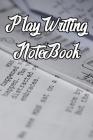 Play Writing Notebook: Record Notes, Ideas, Courses, Reviews, Styles, Best Locations and Records of Play Writing By Play Writing Journals Cover Image