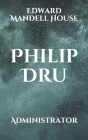 Philip Dru: Administrator By Edward Mandell House Cover Image