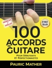 100 Accords De Guitare: Pour Débutants Et Les Perfectionnistes By Pauric Mather Cover Image