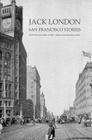 Jack London: San Francisco Stories By Matthew Asprey (Editor), Rodger Jacobs (Introduction by), Jack London Cover Image