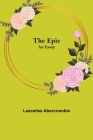 The Epic; An Essay By Lascelles Abercrombie Cover Image