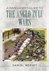 A Wargamer's Guide to the Anglo-Zulu War By Daniel Mersey Cover Image