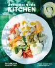 At Home in the Kitchen: Simple Recipes from a Chef's Night Off [A Cookbook] By David Kinch, Devin Fuller Cover Image