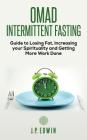 Omad: Intermittent Fasting Guide to Losing Fat, Increasing your Spirituality and Getting More Work Done By J. P. Edwin Cover Image