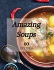 Amazing Soups 60 Recipes  Cover Image