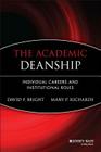 The Academic Deanship: Individual Careers and Institutional Roles By David F. Bright, Mary P. Richards Cover Image