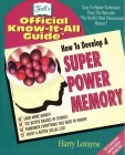 How to Develop a Super Power Memory: Fell's Offical Know-it-All Guide Cover Image