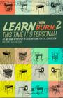 Learn Then Burn 2: This Time It's Personal By Tim Stafford (Editor) Cover Image