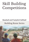 Skill Building Competitions: Baseball and Fastpitch Softball By Gary E. Barr Cover Image