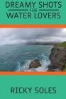 Dreamy Shots for Water Lovers: Discover Amazing Natural Water Glimpses of Our World with This Fantastic Photo Book Made from Photos Taken from the Au Cover Image
