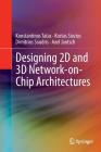 Designing 2D and 3D Network-On-Chip Architectures By Konstantinos Tatas, Kostas Siozios, Dimitrios Soudris Cover Image