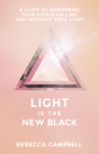 Light Is the New Black: A Guide to Answering Your Soul's Callings and Working Your Light By Rebecca Campbell Cover Image