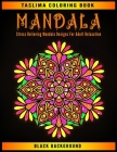 Mandala: Black Background Stress Relieving Mandala Designs For Adult Relaxation - Coloring Pages For Meditation And Happiness - By Taslima Coloring Books Cover Image