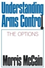 Understanding Arms Control By Morris McCain Cover Image