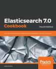 Elasticsearch 7.0 Cookbook By Alberto Paro Cover Image