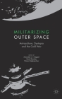 Militarizing Outer Space: Astroculture, Dystopia and the Cold War (Palgrave Studies in the History of Science and Technology) Cover Image