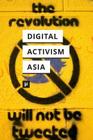 Digital Activism in Asia Reader By Nishant Shah (Editor), Puthiya Purayil Sneha (Editor), Sumandro Chattapadhyay (Editor) Cover Image
