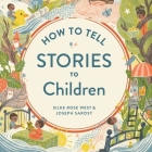 How to Tell Stories to Children Lib/E By Silke Rose West, Joseph Sarosy, Ann Richardson (Read by) Cover Image