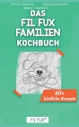 Das FIL FUX Familien Kochbuch: 60+ köstliche Rezepte By Johannes Matth Mayrhofer-Reinhartshuber, Rebekka Sophie Mayrhofer-Reinhartshuber, Christine Stefanie Hochmayer Cover Image