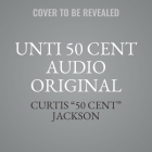 Unti 50 Cent Audio Original By Jackson, Jackson (Read by) Cover Image