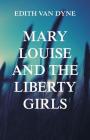 Mary Louise and the Liberty Girls By Edith Van Dyne (Aka L. Frank Baum) Cover Image