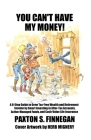 You Can't Have My Money!: A 6-Step Guide to Grow Tax-Free Wealth and Retirement Income by Smart Investing in After-Tax Accounts, Active-Managed By Paxton S. Finnegan Cover Image