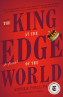 The King at the Edge of the World: A Novel By Arthur Phillips Cover Image