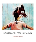 Sometimes I Feel Like a Fox By Danielle Daniel (Illustrator) Cover Image