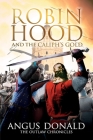 Robin Hood and the Caliph's Gold (Outlaw Chronicles #9) By Angus Donald Cover Image