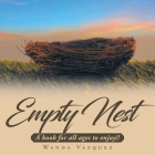 Empty Nest: A book for all ages to enjoy!! By Wanda Vazquez Cover Image