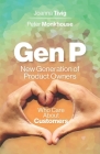 Gen P: New Generation of Product Owners Who Care About Customers By Joanna Tivig, Mishkin Berteig (Foreword by), Peter Monkhouse Cover Image