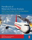 Handbook of Materials Failure Analysis with Case Studies from the Aerospace and Automotive Industries By Abdel Salam Hamdy Makhlouf (Editor), Mahmood Aliofkhazraei (Editor) Cover Image