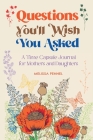 Questions You'll Wish You Asked: A Time Capsule Journal for Mothers and Daughters Cover Image
