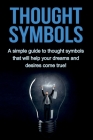 Thought Symbols: A simple guide to thought symbols that will help your dreams and desires come true! By Patrick Sverns Cover Image