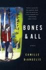 Bones & All: A Novel Cover Image
