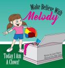 Make Believe With Melody: Today I Am A Clown By Lauri Ziparo, Mike Sofka (Illustrator) Cover Image