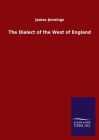 The Dialect of the West of England By James Jennings Cover Image