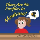 There Are No Fireflies In Montana! Cover Image
