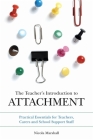 The Teacher's Introduction to Attachment: Practical Essentials for Teachers, Carers and School Support Staff Cover Image