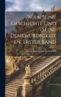 Wien Seine Geschichte Und Seine Denkwürdigkeiten, Erster Band By Joseph Hormayr Zu Hortenburg Cover Image