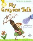 My Crayons Talk By Patricia Hubbard, G. Brian Karas (Illustrator) Cover Image