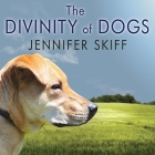 The Divinity of Dogs: True Stories of Miracles Inspired by Man's Best Friend By Jennifer Skiff, Danny Campbell (Read by), Laural Merlington (Read by) Cover Image